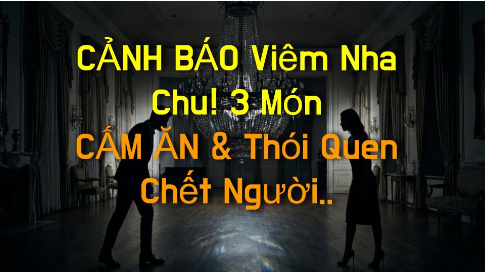 CẢNH BÁO Viêm Nha Chu! 3 Món CẤM ĂN & Thói Quen Chết Người Bạn Phải Biết