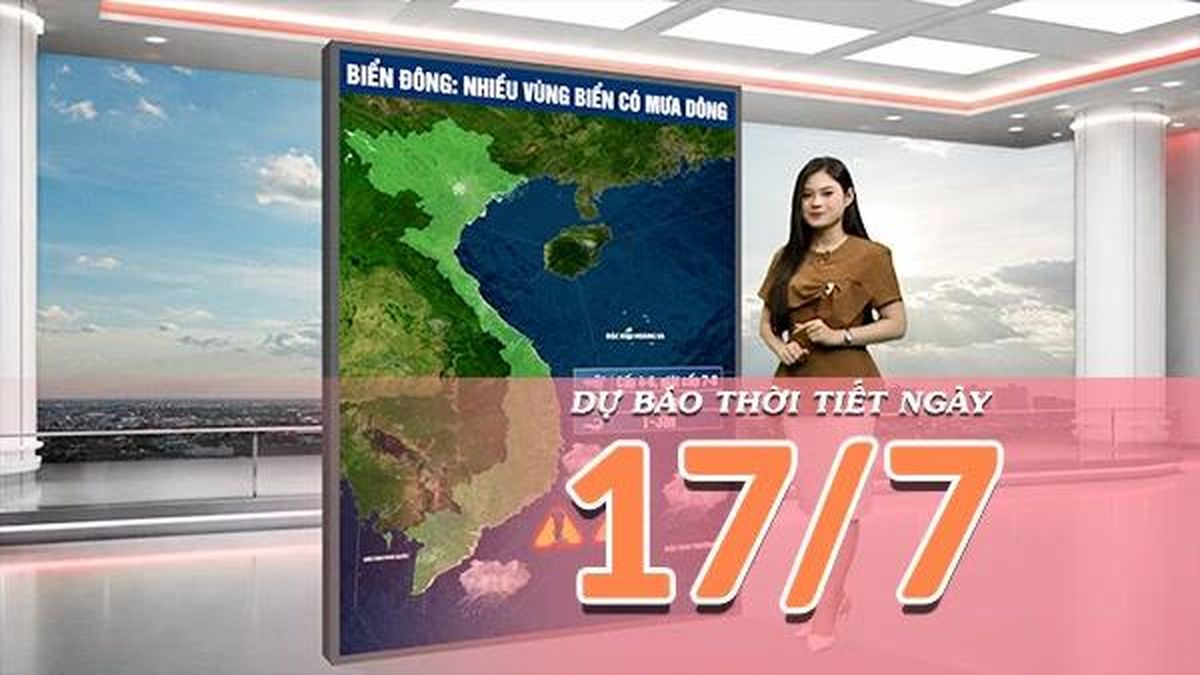 [Video] Dự báo thời tiết ngày 17/7/2026: vùng núi và trung du Bắc Bộ mưa dông mạnh, Trung Bộ cục bộ nắng nóng - Báo Nhân Dân