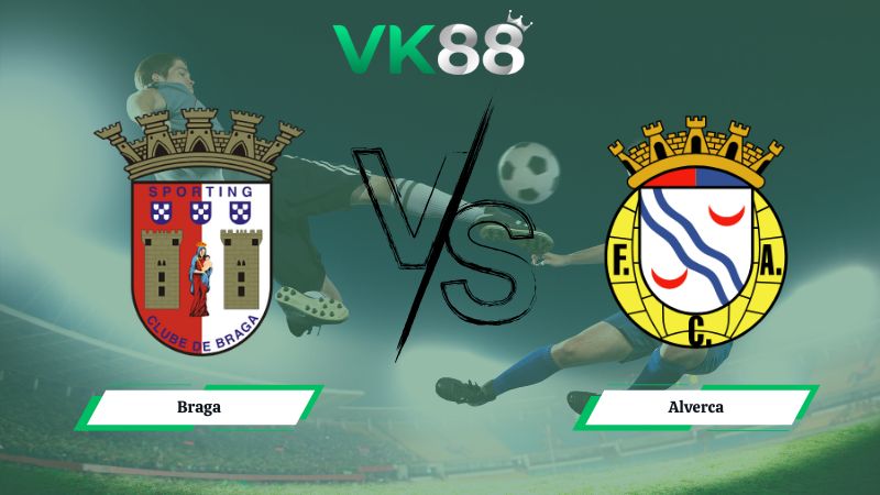 Nhận định soi kèo Braga vs Alverca 03h00 ngày 26/01/2026