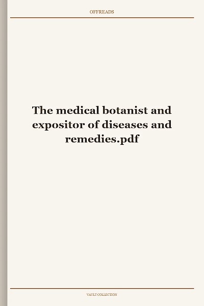 The medical botanist and expositor of diseases and remedies