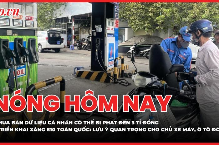Nóng hôm nay 25-5: Mua bán dữ liệu cá nhân có thể bị phạt đến 3 tỉ đồng; Triển khai xăng E10 toàn quốc: Lưu ý quan trọng cho chủ xe máy, ô tô đời cũ - Báo Pháp Luật TP.HCM