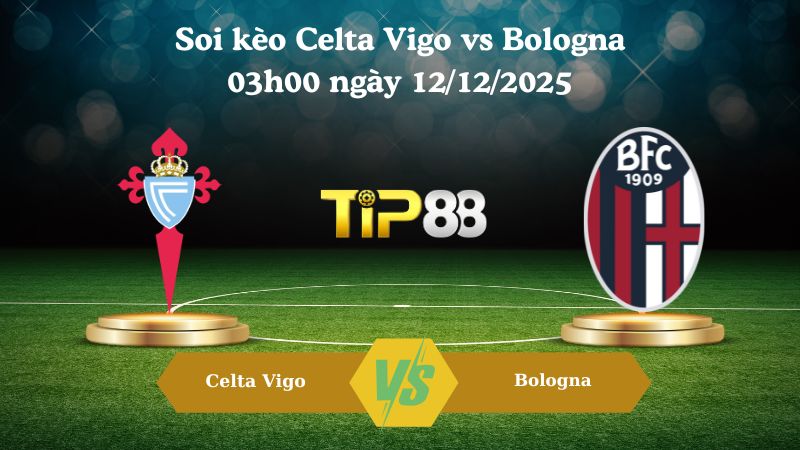 soi kèo Celta Vigo vs Bologna 03h00 ngày 12/12/2025