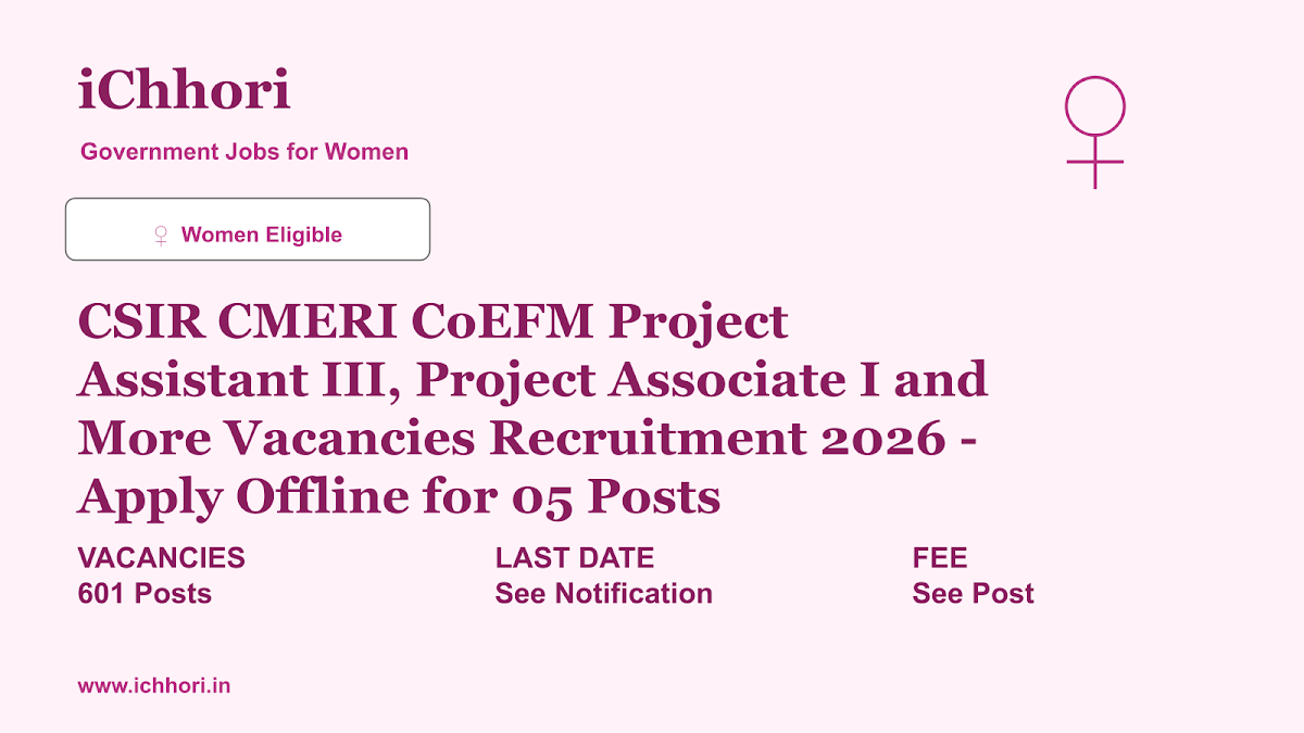 CSIR CMERI CoEFM Project Assistant III, Project Associate I and More Vacancies Recruitment 2026 - Apply Offline for 05 Posts - iChhori