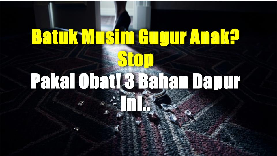 Batuk Musim Gugur Anak? Stop Pakai Obat! 3 Bahan Dapur Ini Bisa Atasi dengan Alami!