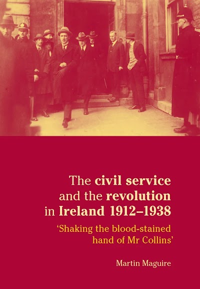 The civil service and the revolution in Ireland 1912–1938- Shaking the blood-stained hand of Mr Collins