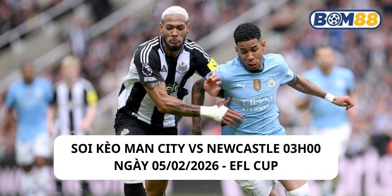 Soi kèo Man City vs Newcastle 03h00 ngày 05/02/2026