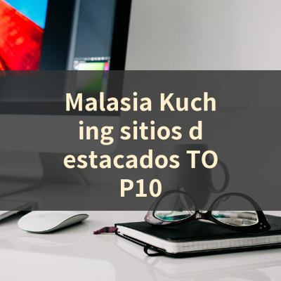 Malasia Kuching sitios destacados TOP10 썸네일