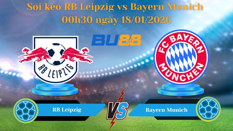 Soi kèo RB Leipzig vs Bayern Munich 00h30 ngày 18/01/2026