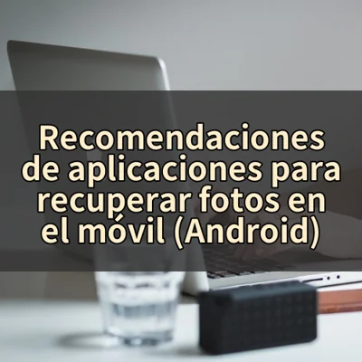 Recomendaciones de aplicaciones para recuperar fotos en el móvil (Android)
