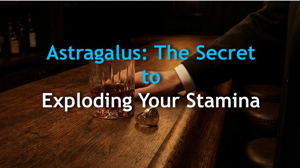 Astragalus: The Secret to Exploding Your Stamina