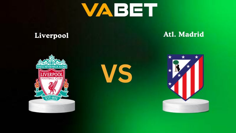 Soi kèo Liverpool vs Atl. Madrid 02h00 ngày 18/09/2025