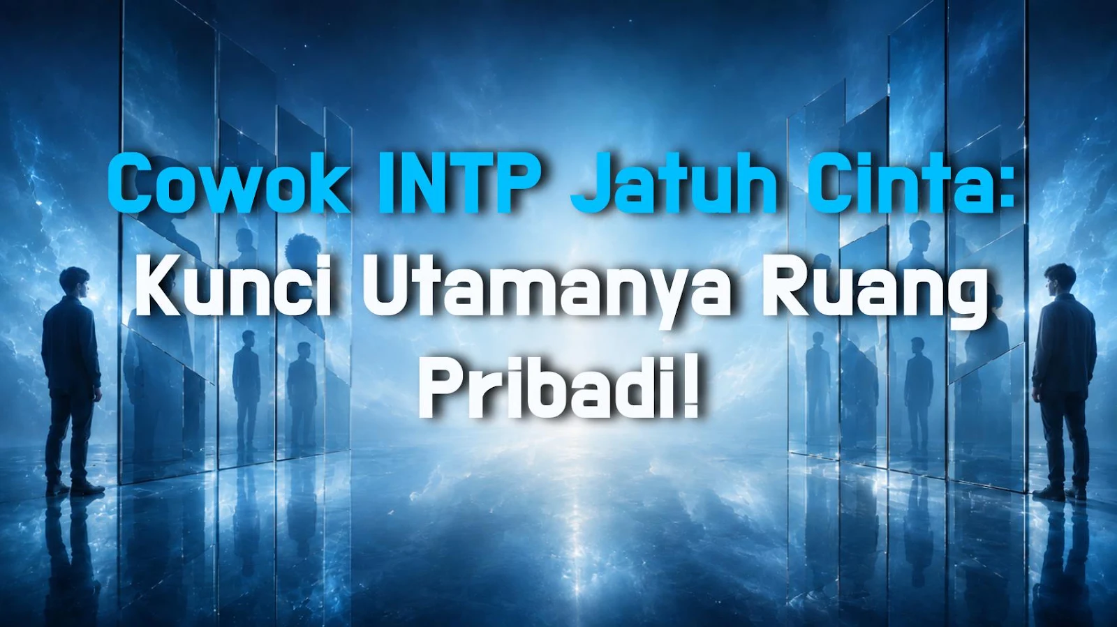 Cowok INTP Jatuh Cinta: Kunci Utamanya Ruang Pribadi!