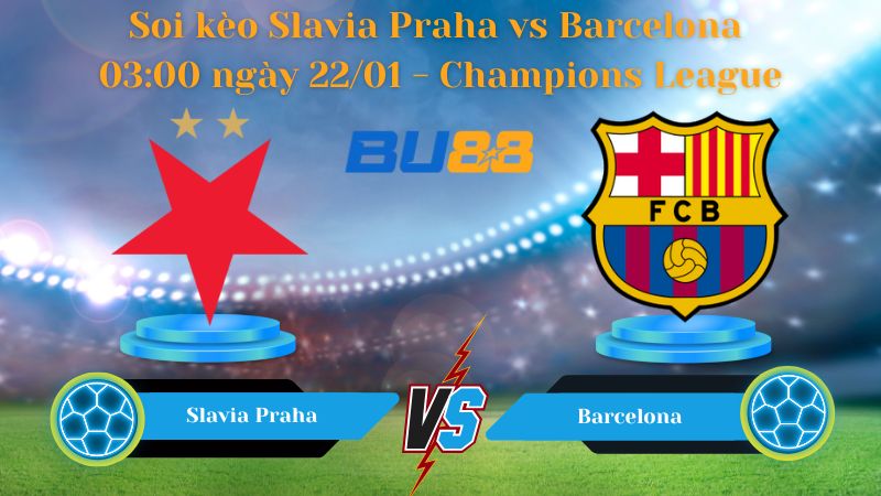 Soi kèo Slavia Praha vs Barcelona 03:00 ngày 22/01