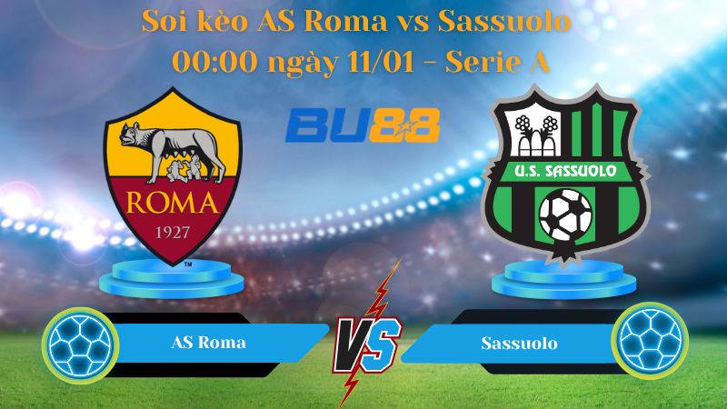 Soi kèo AS Roma vs Sassuolo 00:00 ngày 11/01