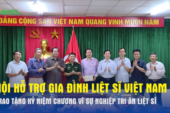 Hội Hỗ trợ gia đình liệt sĩ Việt Nam trao tặng Kỷ niệm chương Vì sự nghiệp tri ân liệt sĩ - Báo Quân Đội Nhân Dân