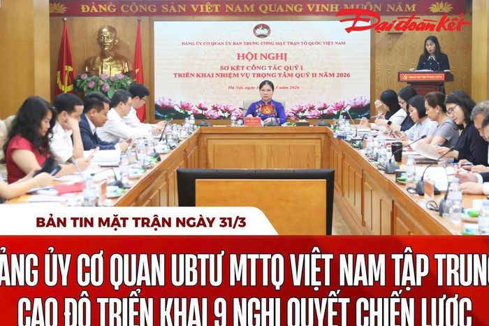 Bản tin Mặt trận sáng 31/3 - Báo Đại Đoàn Kết