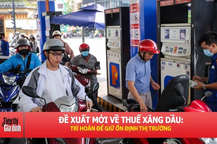 Đề xuất kéo dài thuế 0% xăng dầu đến 30/6: Thị trường sẽ ra sao? - Tiếp thị &amp; Gia đình