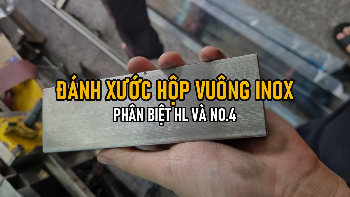 Đánh Xước Hộp Vuông/Chữ Nhật Inox 304: Phân Biệt HL (Sọc Thô) Và No.4 (Sọc Mịn)