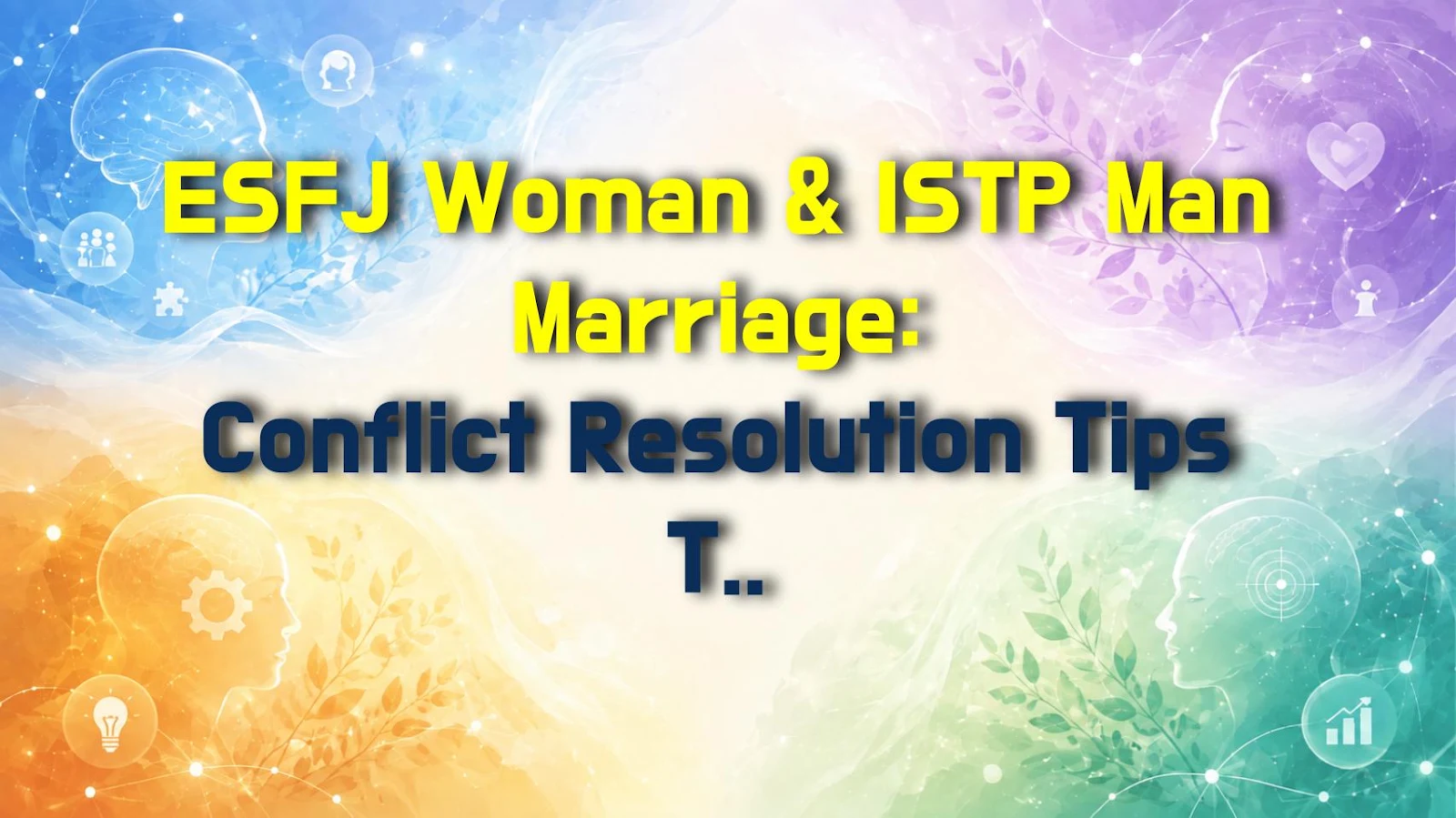 ESFJ Woman & ISTP Man Marriage: Conflict Resolution Tips That Actually Work