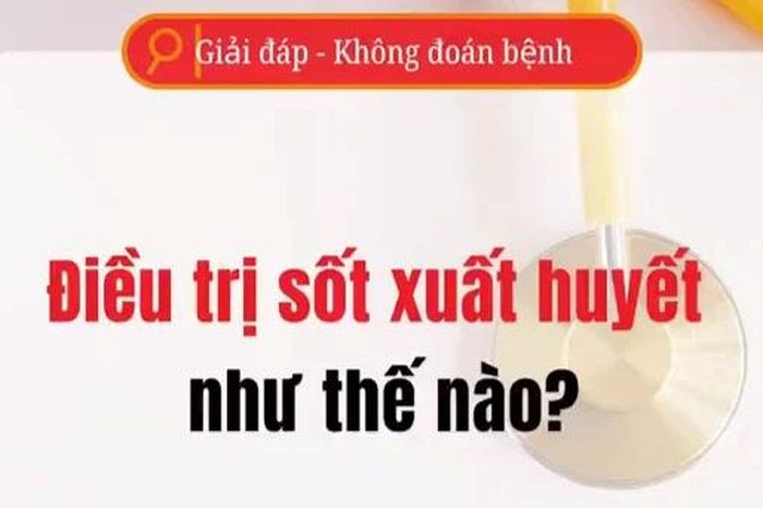 [Video] Điều trị sốt xuất huyết như thế nào? - Báo Nhân Dân