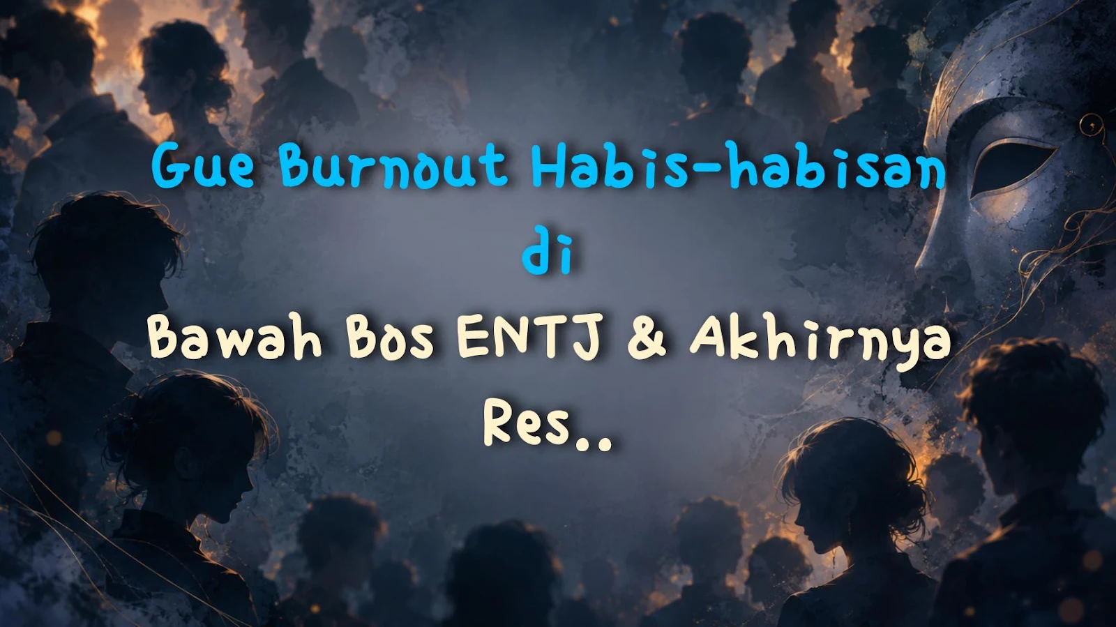 Gue Burnout Habis-habisan di Bawah Bos ENTJ & Akhirnya Resign