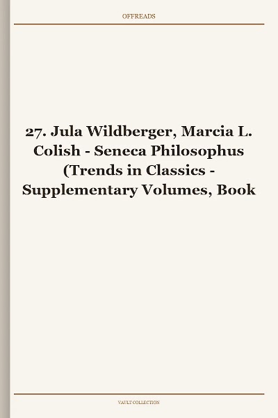 27. Jula Wildberger, Marcia L. Colish - Seneca Philosophus (Trends in Classics - Supplementary Volumes, Book 27)