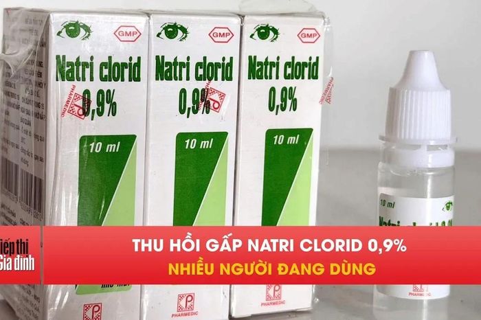 Khẩn cấp thu hồi thuốc nhỏ mắt Natri Clorid 0,9% trên toàn quốc - Tạp chí Tiếp thị &amp; Gia đình