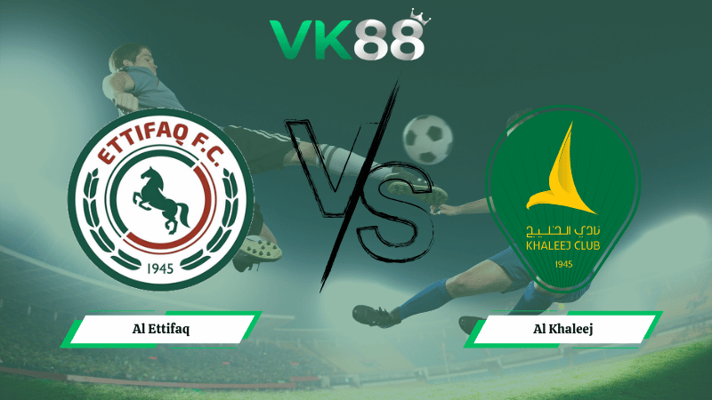 Nhận định soi kèo Al Ettifaq vs Al Khaleej 00h30 ngày 13/01/2026 