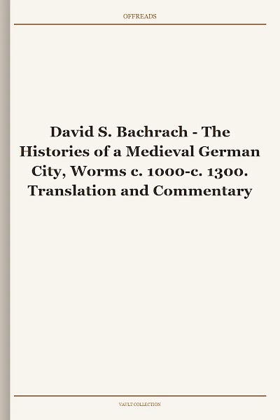 The Histories of a Medieval German City, Worms c. 1000-c. 1300. Translation and Commentary