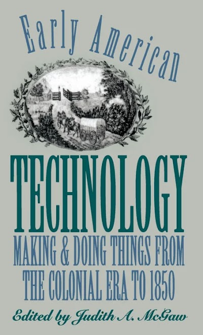 Early American Technology- Making and Doing Things From the Colonial Era to 1850 82356