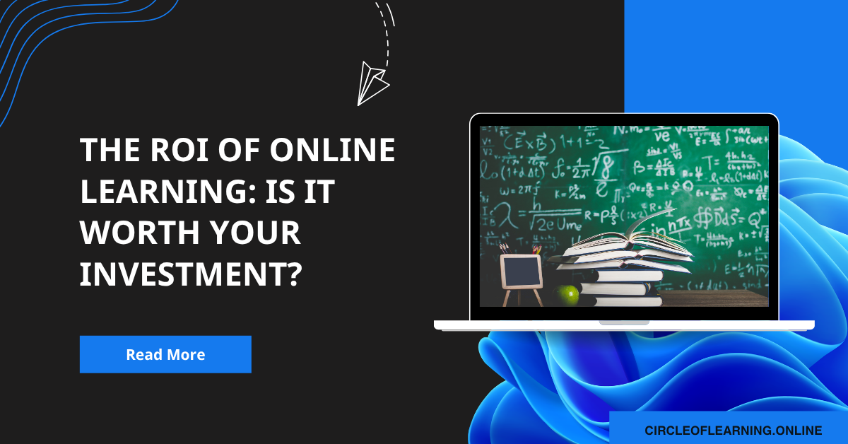 The ROI of Online Learning: Is It Worth Your Investment?