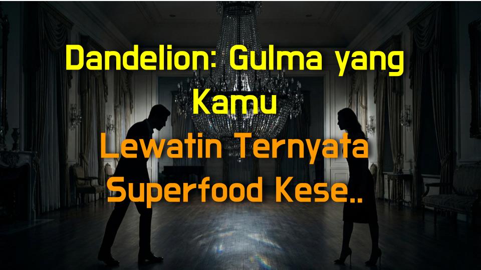 Dandelion: Gulma yang Kamu Lewatin Ternyata Superfood Kesehatan!