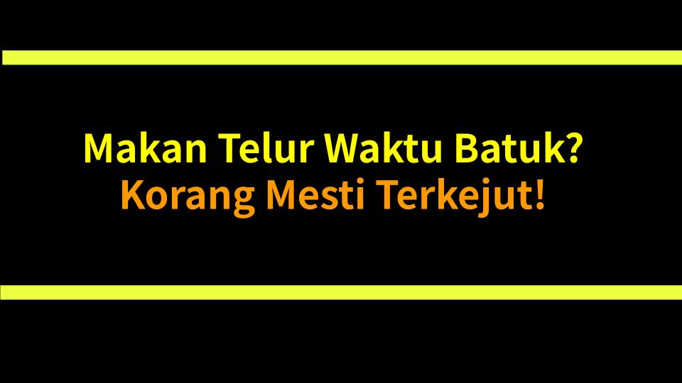 Makan Telur Waktu Batuk? Korang Mesti Terkejut!