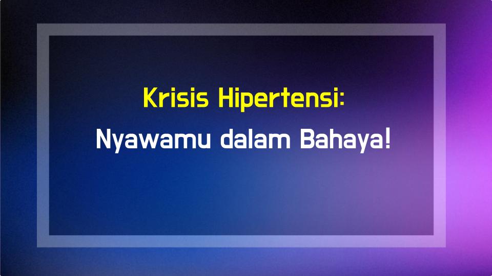 Krisis Hipertensi: Nyawamu dalam Bahaya!