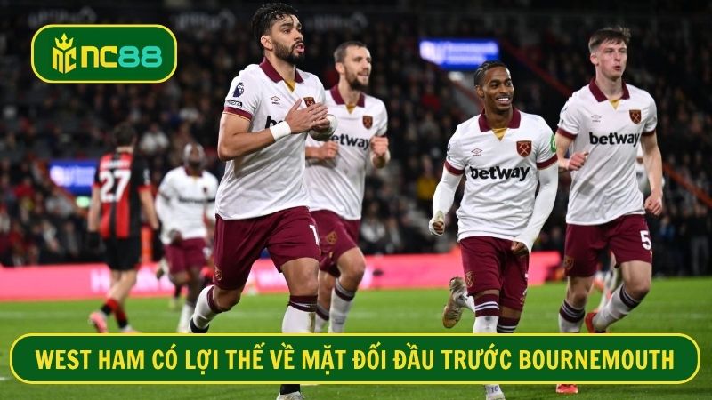 West Ham luôn thi đấu tốt mỗi khi gặp Bournemouth