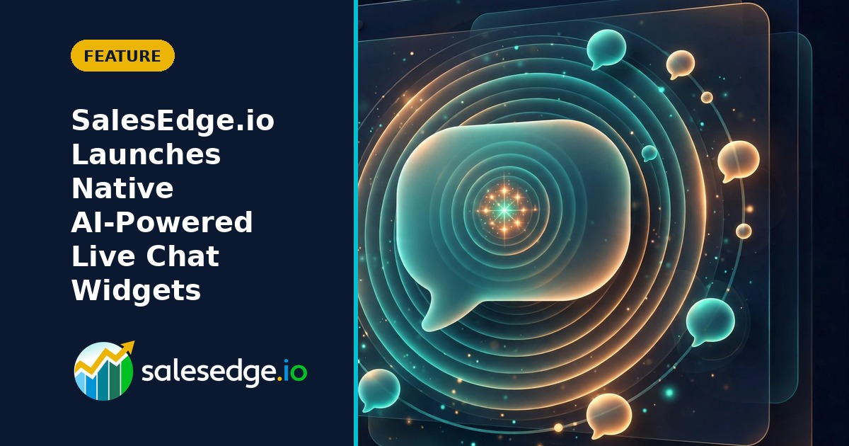 SalesEdge.io Launches Native AI-Powered Live Chat Widgets—Seamless & Fully Customizable