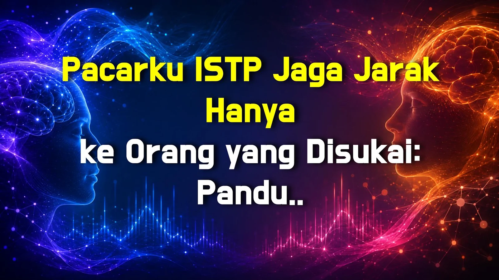 Pacarku ISTP Jaga Jarak Hanya ke Orang yang Disukai: Panduan Lengkap Baca Sinyal Ketertarikannya