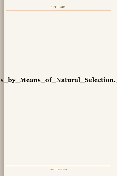 On the Origin of Species by Means of Natural Selection, or the Preservation of Flavoured Races in the Struggle for Life