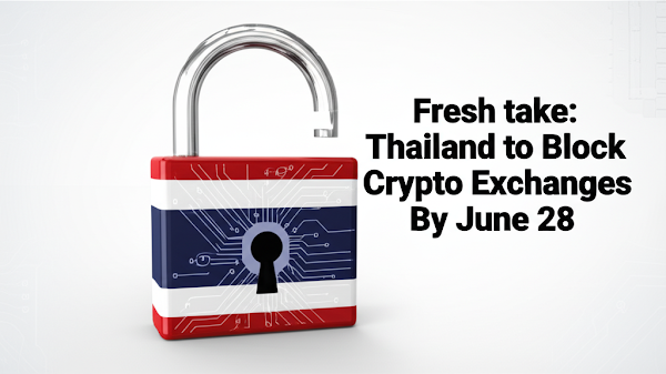 Fresh take: Thailand to Block Crypto Exchanges By June 28