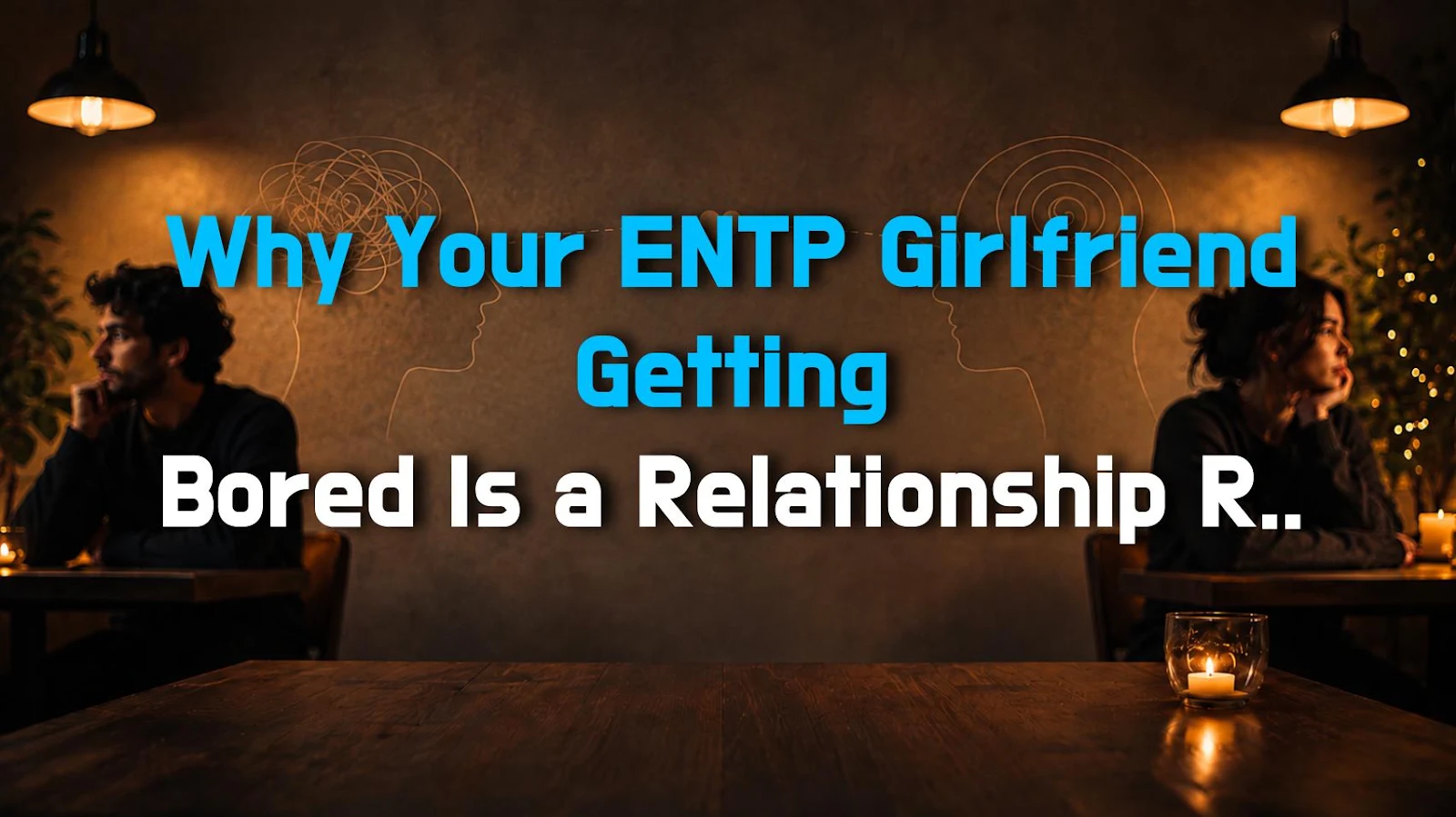 Why Your ENTP Girlfriend Getting Bored Is a Relationship Red Flag (And How to Fix It)