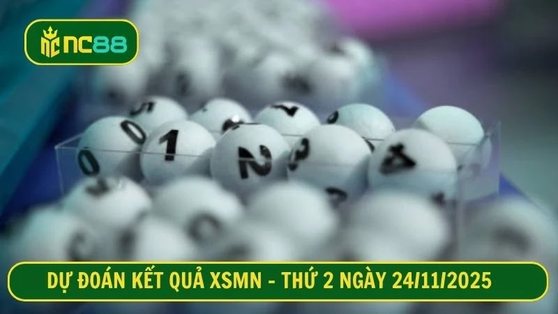 Dự đoán kết quả XSMN - Thứ 2 ngày 24/11/2025