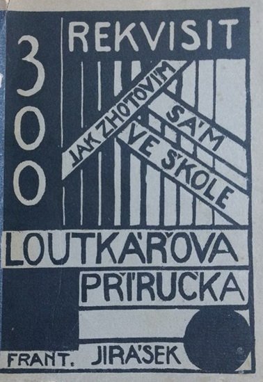 Loutkářova příručka 300 rekvisit pro loutková divadla : Návod, jak je zhotovím sám neb ve škole v ruč. pracích výchovných, s 425 náčrtky a poukazy na všecky otázky technického rázu