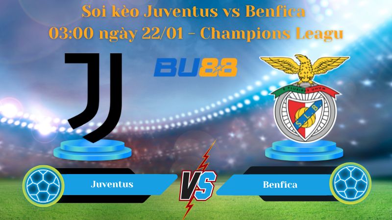 Soi kèo Juventus vs Benfica 03:00 ngày 22/01