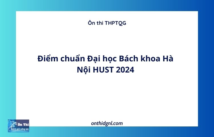 Điểm chuẩn Đại học Bách khoa Hà Nội HUST 2024