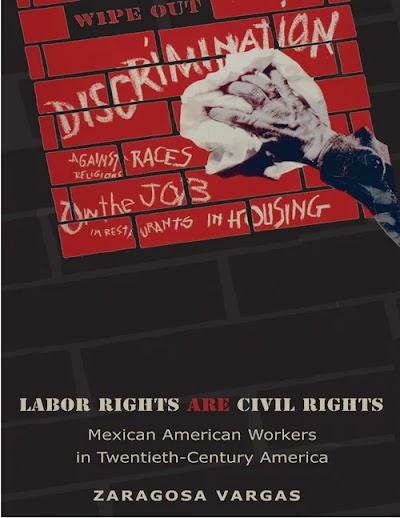 Labor Rights Are Civil Rights- Mexican American Workers in Twentieth-Century America