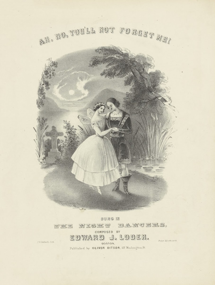 Ah no youll not forget me Sung in The night dancers composed by Edward J Loder 1