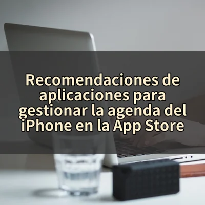 Recomendaciones de aplicaciones para gestionar la agenda del iPhone en la App Store