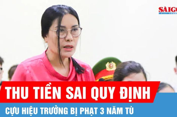 Cựu hiệu trưởng bị phạt 3 năm tù vì thu tiền sai quy định - Báo Sài Gòn Giải Phóng