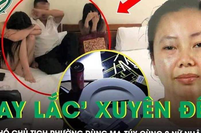 Cựu Phó Chủ tịch phường ở Hà Nội 'bay lắc' xuyên đêm trong nhà nghỉ cùng 2 nữ nhân viên - Báo Sức Khỏe &amp; Đời Sống