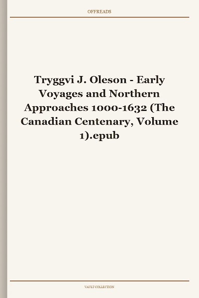Early Voyages and Northern Approaches 1000-1632 (The Canadian Centenary, Volume 1)